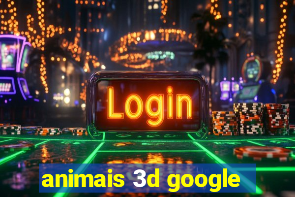 animais 3d google